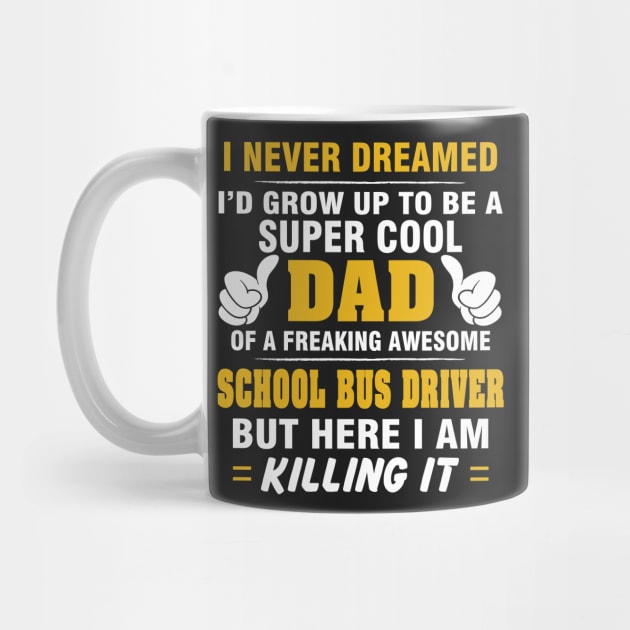 SCHOOL BUS DRIVER Dad  – Super Cool Dad Of Freaking Awesome SCHOOL BUS DRIVER by rhettreginald